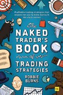 The Naked Trader's Book of Trading Strategies: Proven ways to make money investing in the stock market
