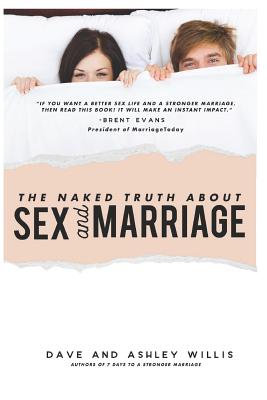 The Naked Truth about Sex and Marriage - Willis, Ashley, and Willis, Dave