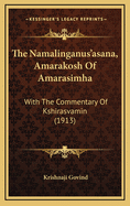 The Namalinganus'asana, Amarakosh of Amarasimha: With the Commentary of Kshirasvamin (1913)