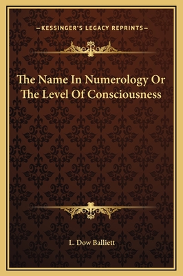 The Name in Numerology or the Level of Consciousness - Balliett, L Dow