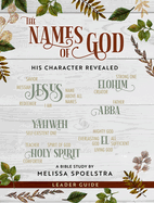 The Names of God - Women's Bible Study Leader Guide: His Character Revealed