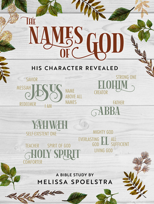 The Names of God - Women's Bible Study Participant Workbook: His Character Revealed - Spoelstra, Melissa