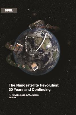 The Nanosatellite Revolution: 30 Years and Continuing - Helvajian, Henry (Editor), and Janson, Siegfried W. (Editor)