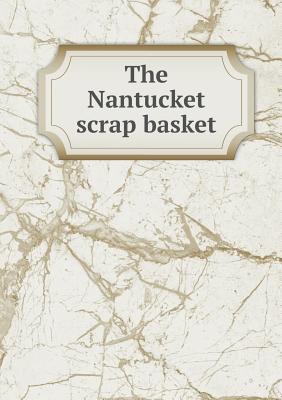 The Nantucket Scrap Basket - Macy, William Francis
