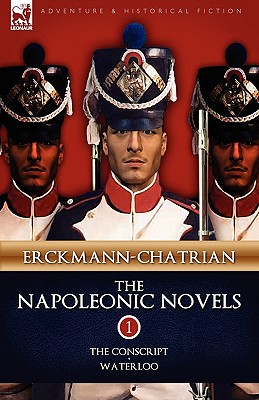 The Napoleonic Novels: Volume 1-The Conscript & Waterloo - Erckmann-Chatrian