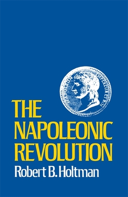 The Napoleonic Revolution - Holtman, Robert B