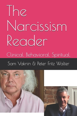 The Narcissism Reader: Clinical. Behavioral. Spiritual. - Vaknin, Sam, and Walter, Peter Fritz