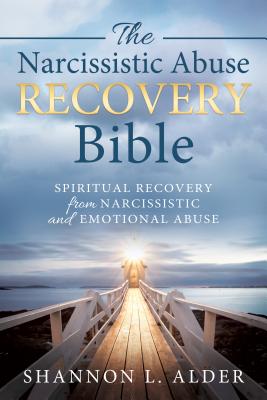 The Narcissistic Abuse Recovery Bible: Spiritual Recovery from Narcissistic and Emotional Abuse - Alder, Shannon