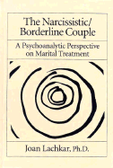 The Narcissistic / Borderline Couple: A Psychoanalytic Perspective on Marital Treatment