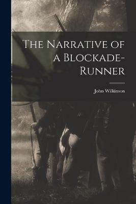 The Narrative of a Blockade-Runner - Wilkinson, John