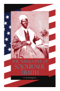 The Narrative of Sojourner Truth (Unabridged): Including Her Famous Speech Ain't I a Woman? (Inspiring Memoir of One Incredible Woman)