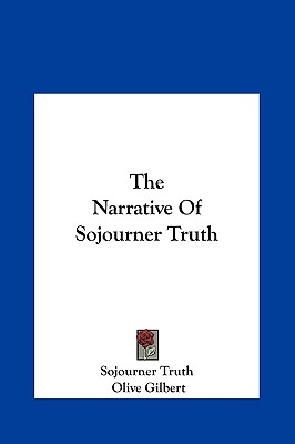 The Narrative of Sojourner Truth - Sojourner Truth, Truth, and Gilbert, Olive