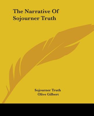 The Narrative Of Sojourner Truth - Sojourner Truth, and Gilbert, Olive