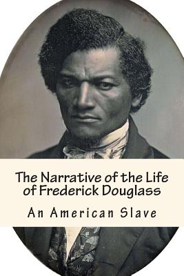 The Narrative of the Life of Frederick Douglass: An American Slave - Douglass, Frederick