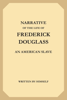 The Narrative of the Life of Frederick Douglass: An American Slave - Douglass, Frederick