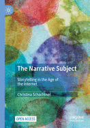 The Narrative Subject: Storytelling in the Age of the Internet