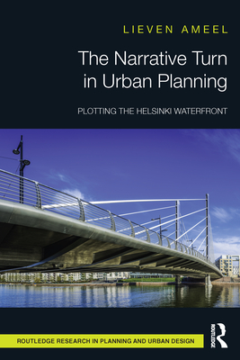 The Narrative Turn in Urban Planning: Plotting the Helsinki Waterfront - Ameel, Lieven