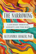 The Narrowing: A Journey Through Anxiety and the Body