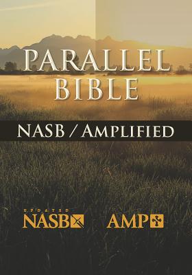 The NASB: Amplified Parallel Bible - Hendrickson Bibles (Compiled by)