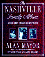 The Nashville Family Album: A Country Music Scrapbook - Mayor, Alan, and Oermann, Robert K (Foreword by), and Brooks, Garth (Introduction by)