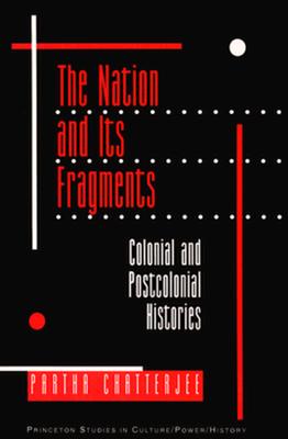 The Nation and Its Fragments: Colonial and Postcolonial Histories - Chatterjee, Partha