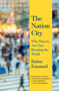 The Nation City: Why Mayors Are Now Running the World