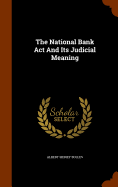 The National Bank Act And Its Judicial Meaning