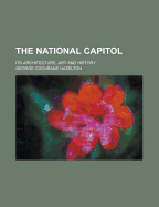 The National Capitol: Its Architecture, Art and History