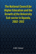 The National Council for Higher Education and the Growth of the University Sub-Sector in Uganda, 2002-2012