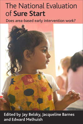 The National Evaluation of Sure Start: Does Area-Based Early Intervention Work? - Belsky, Jay (Editor), and Barnes, Jacqueline (Editor), and Melhuish, Edward (Editor)