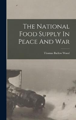 The National Food Supply In Peace And War - Wood, Thomas Barlow