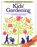 The National Gardening Association Guide to Kids' Gardening: A Complete Guide for Teachers, Parents, and Youth Leaders