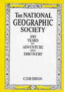 The National Geographic Society, 100 Years of Adventure and Discovery: One Hundred Years of Adventure and Discovery