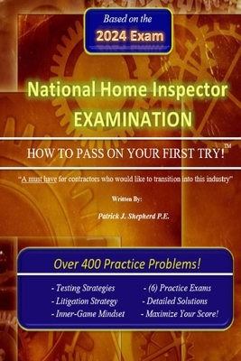 The National Home Inspector Examination "How to Pass on Your First Try": A must have for Contractors who want to branch into the Home Inspection industry - Shepherd P E, Patrick J
