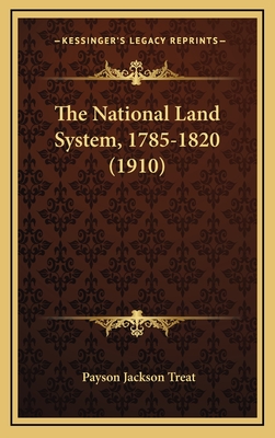 The National Land System, 1785-1820 (1910) - Treat, Payson Jackson