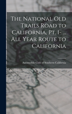 The National Old Trails Road to California, pt. 1- ... All Year Route to California - Automobile Club of Southern California (Creator)