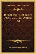 The National Rose Society's Official Catalogue of Roses (1906)
