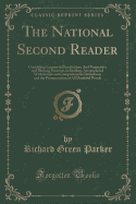 The National Second Reader: Containing Lessons in Punctuation; And Progressive and Pleasing Exercises in Reading, Accompanied with Simple and Comprehensive Definitions and the Pronunciation of All Doubtful Words (Classic Reprint)