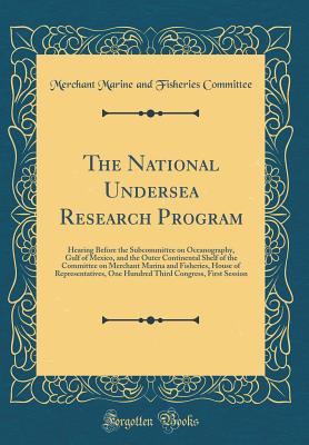 The National Undersea Research Program: Hearing Before the Subcommittee on Oceanography, Gulf of Mexico, and the Outer Continental Shelf of the Committee on Merchant Marina and Fisheries, House of Representatives, One Hundred Third Congress, First Session - Committee, Merchant Marine and Fisheries