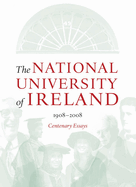 The National University of Ireland, 1908-2008: Centenary Essays