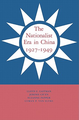 The Nationalist Era in China, 1927 1949 - Eastman, Lloyd, and Ch'en, Jerome, and Pepper, Suzanne