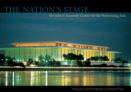 The Nation's Stage: The John F. Kennedy Center for the Performing Arts, 1971-2011 - Dolan, Michael, and Kaiser, Michael (Foreword by), and Rubenstein, David M (Foreword by)