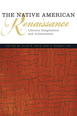 The Native American Renaissance: Literary Imagination and Achievement - Velie, Alan R (Editor), and Lee, A Robert (Editor)