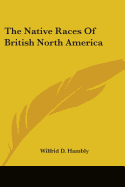 The Native Races Of British North America