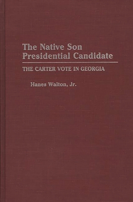 The Native Son Presidential Candidate: The Carter Vote in Georgia - Jr, Hanes Walton