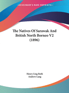 The Natives Of Sarawak And British North Borneo V2 (1896)