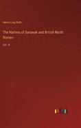 The Natives of Sarawak and British North Borneo: Vol. II