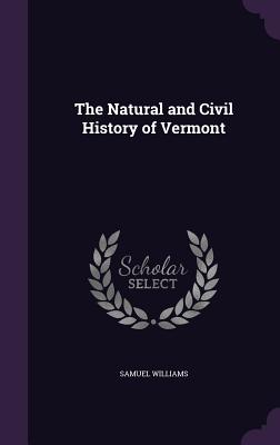 The Natural and Civil History of Vermont - Williams, Samuel