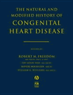 The Natural and Modified History of Congenital Heart Disease - Freedom, Robert M (Editor), and Yoo, Shi-Joon (Editor), and Mikailian, Haverj (Editor)