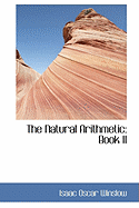 The Natural Arithmetic: Book II - Winslow, Isaac Oscar